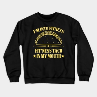 I'm into Fitness Fitness Taco in my Mouth Crewneck Sweatshirt